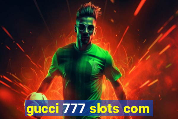 gucci 777 slots com